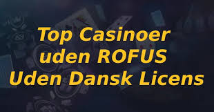 Danske Casinoer Uden Rofus Oplev Lykke Uden Begrænsninger